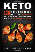 Load image into Gallery viewer, Keto: 130 Delicious Keto Diet Recipes with an Easy Guide for Rapid Weight Loss