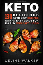 Load image into Gallery viewer, Keto: 130 Delicious Keto Diet Recipes with an Easy Guide for Rapid Weight Loss

