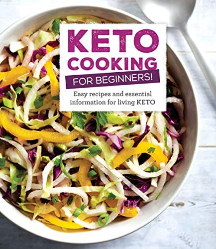 Keto Cooking for Beginners: Every Recipes and Essential Information for Living Keto