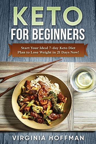 Keto: For Beginners: Start Your Ideal 7-day Keto Diet Plan to Lose Weight in 21 Days Now!